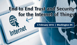 IEEE End to End Trust and Security Workshop for the Internet of Things - Washington, D.C. - 4 February 2016